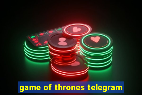 game of thrones telegram